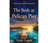 The Body at Pelican Pier: A Caribbean cozy mystery with a dead marina owner, forged harbor records, and a sleuth who knows the tide tells the truth