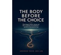The Body Before the Choice: What Happens Before, During, and After Compulsive Sexual Behavior-and How to Interrupt the Loop