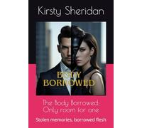 The Body Borrowed; Only room for one: Stolen memories, borrowed flesh