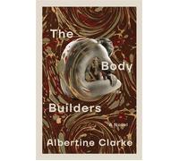 The Body Builders A Novel - Albertine Clarke - Bloomsbury Publishing - ebook (ePub) - Livre