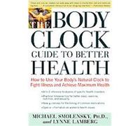 The Body Clock Guide to Better Health Lynne Lamberg, Michael Smolensky (Auteur)