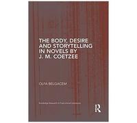 The Body, Desire And Storytelling In Novels By J. M. Coetzee