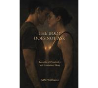 THE BODY DOES NOT ASK: Records of Proximity and Contained Heat