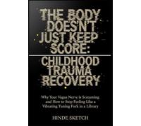 The Body Doesn’t Just Keep Score: Childhood Trauma Recovery: Why Your Vagus Nerve is Screaming and How to Stop Feeling Like a Vibrating Tuning Fork in a Library