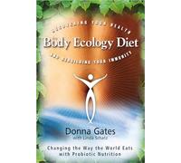 The Body Ecology Diet: Recovering Your Health and Rebuilding Your Immunity