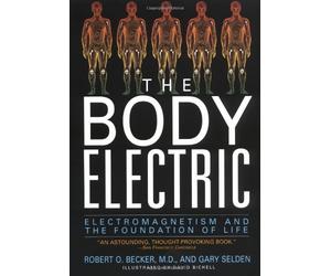 The Body Electric: Electromagnetism And The Foundation Of Life by Robert Becker Gary Selden(1998-07-22)