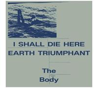 The Body - I Shall Die Here / Earth Triumphant - White [Vinyl Lp] Colored Vinyl, White