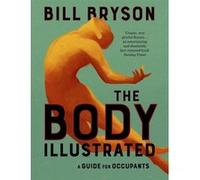 The Body Illustrated Bill Bryson (Auteur)