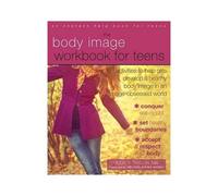 The Body Image Workbook For Teens