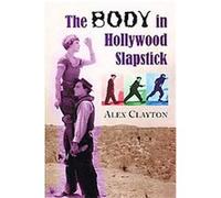 The Body in Hollywood Slapstick Alex Clayton (Auteur)