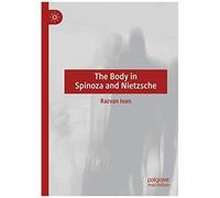 The Body In Spinoza And Nietzsche