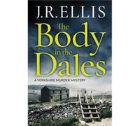 The Body in the Dales by J. R. Ellis Inconnu (Auteur)