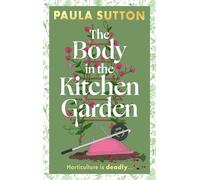 The Body in the Kitchen Garden: A completely addictive and charming cosy murder mystery