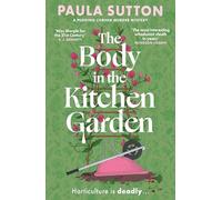 The Body in the Kitchen Garden: A completely addictive and charming cosy murder mystery