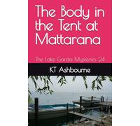 The Body in the Tent at Mattarana: The Lake Garda Mysteries 24