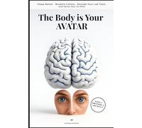The body is your AVATAR: AI gifts you a powerful second digital brain - digitize your health