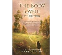 The Body Joyful 2nd Edition: Beyond Self-Acceptance The Path to Living with Peace, Presence and Purpose - Anne Poirier - Palmetto Publishing - ebook (ePub) - Livre