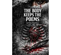 The Body Keeps The Poems