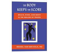 The Body Keeps the Score – Brain, Mind, and Body in the Healing of Trauma