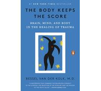 The Body Keeps the Score – Brain, Mind, and Body in the Healing of Trauma