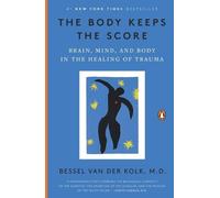 The Body Keeps the Score: Brain, Mind, and Body in the Healing of Trauma NEUF