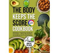 THE BODY KEEPS THE SCORE COOKBOOK: Healing Recipes for Trauma Recovery, Stress Relief, and Emotional Balance - 2000 Days of Nourishing Meals to Calm Your Mind, Heal Your Gut, and Restore Inner Peace