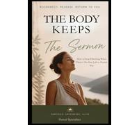 THE BODY KEEPS THE SERMON: How to Stop Flinching When There's No One Left to Punish You