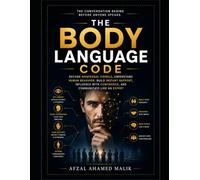 THE BODY LANGUAGE CODE: Read what people have in their minds.: How to read people, Body language guide for success, what every body is saying.