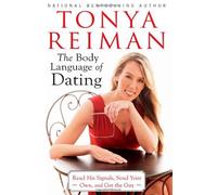 The Body Language of Dating: Read His Signals, Send Your Own, and Get the Guy by Tonya Reiman (2012-01-03)