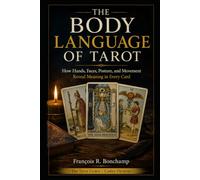 The Body Language of Tarot: How Hands, Faces, Posture, and Movement Reveal Meaning in Every Card