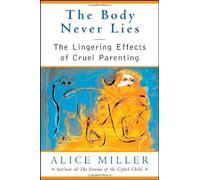 The Body Never Lies: The Lingering Effects Of Cruel Parenting