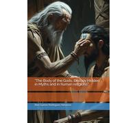 "The Body of the Gods, Biology Hidden in Myths and in human religions"