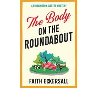 The Body on the Roundabout: The first in a hilarious and cosy English murder mystery series for 2025! (A Piddlington Gazette Mystery)