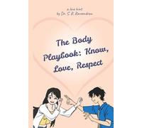 The Body Playbook: Know, Love, Respect: A Science-Based Guide to Sexual Health, Intimacy, and Well-Being