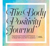 The Body Positivity Journal Inspirational Prompts and Practices to Boost SelfLove and Acceptance by Meghan Sylvester Meghan Sylvester (Auteur)