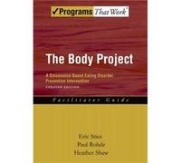 The Body Project: A Dissonance-Based Eating Disorder Prevention Intervention (Programs That Work) (Paperback) Eric Senior Research Scientist Stice, Eugene Oregon Research Institute, Usa Oregon, Paul S
