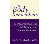The Body Remembers: The Psychophysiology of Trauma and Trauma Treatment