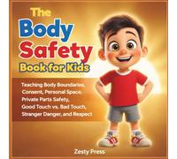 The Body Safety Book for Kids: Teaching Body Boundaries, Consent, Personal Space, Private Parts Safety, Good Touch vs. Bad Touch, Stranger Danger, and Respect