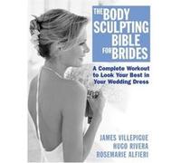 The Body Sculpting Bible For Brides, Body Sculpting Bible Hugo A. Rivera, James Viilepigue, Rosemarie Alfieri (Auteur)