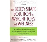 The Body Shape Solution to Weight Loss and Wellness: The Apples & Pears Approach to Losing Weight, Living Longer, and Feeling Healthier Savard, Marie (Auteur)