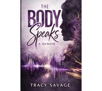 The Body Speaks: A memoir
