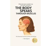 The Body Speaks Through Muscles: Emotional Anatomy of Pain and Healing