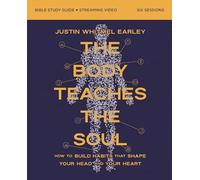The Body Teaches the Soul Bible Study Guide plus Streaming Video: How to Build Habits That Shape Your Head and Your Heart