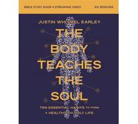 The Body Teaches the Soul Bible Study Guide plus Streaming Video Ten Essential Habits to Form a Healthy and Holy Life - Justin Whitmel Earley - HarperChristian Resources - ebook (ePub) - Livre