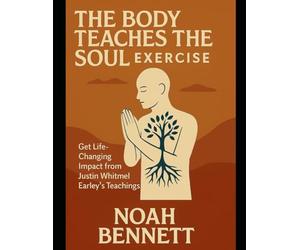 The Body Teaches the Soul Exercise: Get Life-Changing Impact from Justin Whitmel Earley’s Teachings