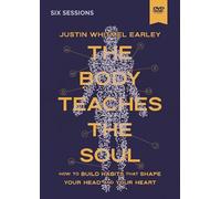 The Body Teaches the Soul Video Study: How to Build Habits That Shape Your Head and Your Heart