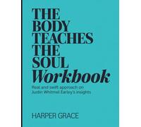 The Body Teaches The Soul Workbook: Real and Swift Approach on Justin Whitmel Earley's Insights