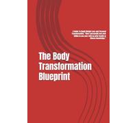 The Body Transformation Blueprint: A Guide To Rapid Weight Loss and Personal Transformation. “How I personally lost over 120lbs in one year with no prior health or fitness knowledge.”