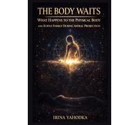 The Body Waits: What Happens to the Physical Body and Subtle Energy During Astral Projection