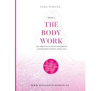 THE BODY WORK - Band 2 Das Übungsbuch zu THE INNER REVOLUTION von Vera Warter: Das Arbeitsbuch für dein Embodiment, Energiearbeit für Body, Mind & Soul